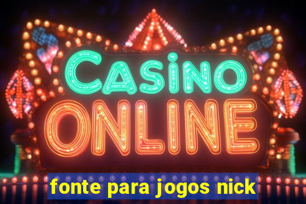 fonte para jogos nick